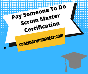 Pay Someone To Do Scrum Master Certification